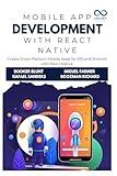 Mobile App Development with React Native: Create Cross-Platform Mobile Apps for iOS and Android with React Native
