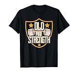 Old Man Strength Gym Father's Day Gift for Dad T-Shirt