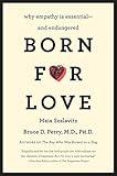 Born for Love: Why Empathy Is Essential--and Endangered