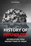 The History of Psychology: An Evolution from Ancient Times to Today (The History Series)