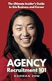 Agency Recruitment 101: The Ultimate Insider's Guide to This Business and Career