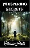 Whispering Secrets: Flash Fiction - Quick read - Mystery thriller -Secrets, lies and a captivating tale!