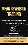 Mean Reversion Trading: Options Spreads and Technical Analysis For Beginners and Advanced Traders