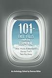 101 True Tales from the Terminal: Wild, Wacky & Wonderful Stories That'll Take You Away