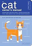 The Cat Owner's Manual: Operating Instructions, Troubleshooting Tips, and Advice on Lifetime Maintenance (Owner's and Instruction Manual Book 3)