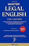 Master Legal English for Lawyers: English Writing, Grammar & Punctuation for Law. Includes Expert Legal Documents & Templates (Law Books for Students: ... Writing, Vocabulary & Terminology Book 2)
