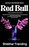 Red Bull Case Study: Red Bull: Journey to the multi-billion Dollar Company. (Journey to the Multi-billion Series.)