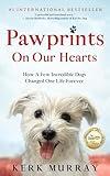 Pawprints On Our Hearts: How A Few Incredible Dogs Changed One Life Forever