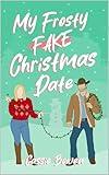 My Frosty Fake Christmas Date: A Clean Cowboy RomCom