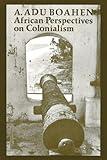 African Perspectives on Colonialism (The Johns Hopkins Symposia in Comparative History)