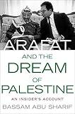 Arafat and the Dream of Palestine: An Insider's Account