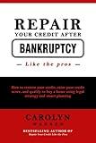 Repair Your Credit After Bankruptcy Like the Pros: How to restore your credit, raise your credit score, and qualify to buy a home using legal strategy ... planning (Repair Your Credit Like the Pros)