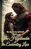 The Highlander And The Enchanting Lass: A Scottish Historial Romance (The Mysteries Of The Isle Of Mull Book 1)