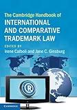 The Cambridge Handbook of International and Comparative Trademark Law (Cambridge Law Handbooks)