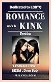 ROMANCE with KINK - LGBTQ EROTICA: LESBIAN LOVE BDSM , Dom Sub (Erotica BDSM and kink - Lesbians Book 3)