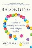 Belonging: The Science of Creating Connection and Bridging Divides