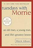 Tuesdays with Morrie: An Old Man, a Young Man, and Life's Greatest Lesson, 25th Anniversary Edition