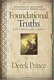 Foundational Truths For Christian Living: Everything You Need to Know To Live A Balanced, Spirit-Filled Life