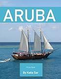 Aruba: A Perfect Coffee Table Picture Book - Travel and Tourism lovers.