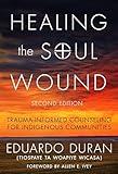 Healing the Soul Wound: Trauma-Informed Counseling for Indigenous Communities (Multicultural Foundations of Psychology and Counseling Series)
