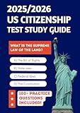 2025/2026 US Citizenship Test Study Guide: Required Knowledge to Pass First Time + 100 Official Practice Questions (2025 US Citizenship Test Exam)