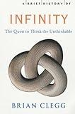 A Brief History of Infinity: The Quest to Think the Unthinkable