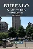 BUFFALO NEW YORK TRAVEL GUIDE 2024 EDITION: Everything You Need to Know Before You Go “Your Ultimate Travel Companion” (Joyce Swan Travels and Tour Resources)