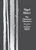 The Christmas Chronicles: Notes, stories & 100 essential recipes for midwinter