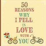Why I Love You a Journal of Us: 50 Reasons Why I Fell in Love With You Fill in The Blank Book for Boyfriend, Girlfriend, Husband, Wife and Partner / ... Romantic Themed Memorial Memory Gift Notebook