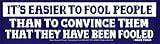 It's Easier to Fool People Than to Convince Them That They Have Been Fooled - Mark Twain Social Political Freedom Liberty Large Magnetic Bumper Sticker Decal for Cars Fridge Magnet 9-by-2.5 Inches