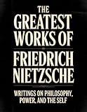 The Greatest Works of Friedrich Nietzsche: Writings on Philosophy, Power, and the Self (Including Thus Spoke Zarathustra, Beyond Good and Evil, The Birth of Tragedy, and More) [Grapevine Press]