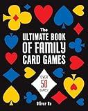 The Ultimate Book of Family Card Games: Over 50 Games!