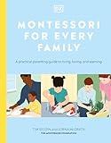 Montessori for Every Family: A Practical Parenting Guide to Living, Loving and Learning