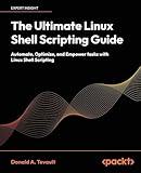 The Ultimate Linux Shell Scripting Guide: Automate, Optimize, and Empower tasks with Linux Shell Scripting