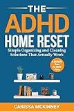 The ADHD Home Reset: Simple Organizing and Cleaning Solutions That Actually Work (5-Minute Fixes for ADHD Chaos)