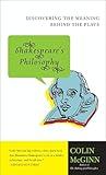 Shakespeare's Philosophy: Discovering the Meaning Behind the Plays