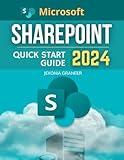 Microsoft SharePoint Quick Start 2024 Guide: Mastering MS SharePoint in 2024 for Beginners | Effortless Collaboration and Management From Basic to Advanced Techniques