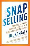 SNAP Selling: Speed Up Sales and Win More Business with Today's Frazzled Customers