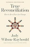 True Reconciliation: How to Be a Force for Change