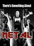 There's Something About Metal