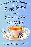 Earl Grey and Shallow Graves: A British Cozy Murder Mystery with a Female Sleuth (A Waterwheel Cafe Mystery Book 1)