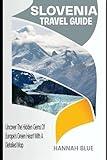 SLOVENIA TRAVEL GUIDE: Uncover The Hidden Gems Of Europe's Green Heart With A Detailed Map (Travel Guide For Countries)