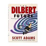 The Dilbert Future: Thriving on Stupidity in the 21st Century