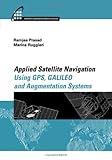 Applied Satellite Navigation Using GPS, GALILEO, and Augmentation Systems (Artech House Mobile Communications)