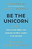 Be the Unicorn: 12 Data-Driven Habits that Separate the Best Leaders from the Rest