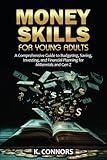 Money Skills for Young Adults: A Comprehensive Guide to Budgeting, Saving, Investing, and Financial Planning for Millennials and Gen Z