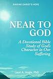 Near to God: A Devotional Bible Study of God's Character in Our Suffering