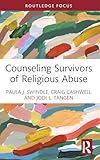 Counseling Survivors of Religious Abuse (Routledge Focus on Religion)