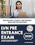 LVN Pre-Entrance Exam: Master Math, Science, and Reading Skills for the LVN Exam