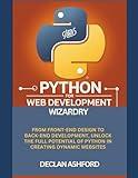 Python For Web Development Wizardry: From Front-End Design To Back-End Development, Unlock The Full Potential Of Python In Creating Dynamic Websites (complete python programming handbooks)